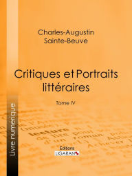 Title: Critiques et Portraits littéraires: Tome IV, Author: Charles-Augustin Sainte-Beuve