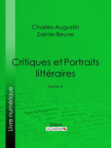 Critiques et Portraits littéraires: Tome V