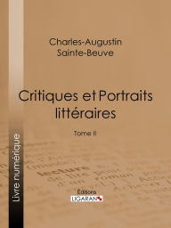 Title: Critiques et Portraits littéraires: Tome II, Author: Charles-Augustin Sainte-Beuve