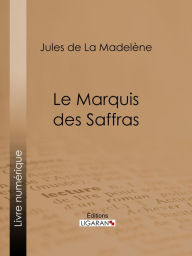 Title: Le Marquis des Saffras, Author: Jules de La Madelène