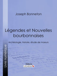 Title: Légendes et nouvelles bourbonnaises: Archéologie, histoire, étude de moeurs, Author: Joseph Bonneton