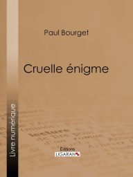 Title: Cruelle énigme, Author: Paul Bourget