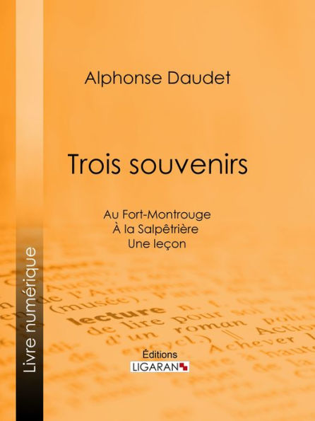 Trois souvenirs: Au Fort-Montrouge - À la Salpêtrière - Une leçon