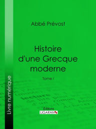 Title: Histoire d'une Grecque moderne: Tome I, Author: Abbé Prévost