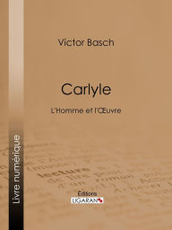 Title: Carlyle: L'Homme et l'Oeuvre, Author: Victor Basch