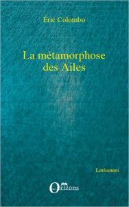 Title: La métamorphose des Ailes, Author: Eric Colombo