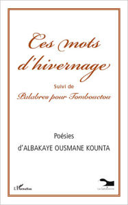 Title: Ces mots d'hivernage: Palabres pour Tombouctou, Author: Fabienne Costadau