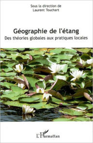Title: Géographie de l'étang: Des théories globales aux pratiques locales, Author: Laurent Touchart