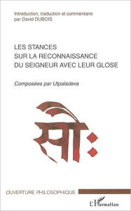 Title: Les stances sur la reconnaissance du seigneur avec leur glose: Composées par Utpaladeva, Author: Editions L'Harmattan