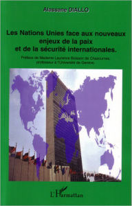 Title: Les Nations Unies face aux nouveaux enjeux de la paix et de la sécurité internationales, Author: Alassane Diallo