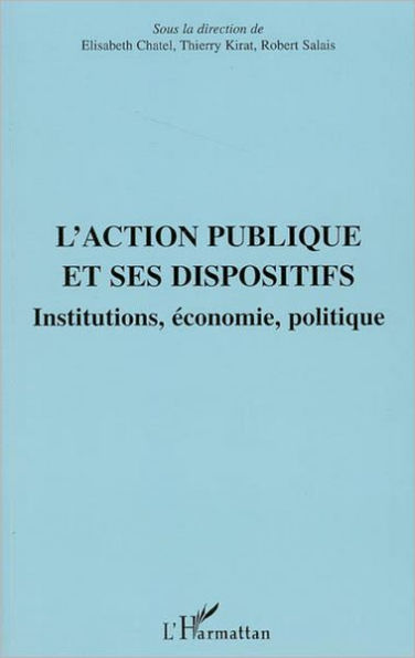 L'action publique et ses dispositifs: Institutions, économie, politique