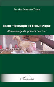 Title: Guide technique et économique d'un élevage de poulets de chair, Author: Amadou Ousmane Traore