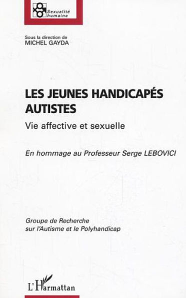 Les jeunes handicapés autistes: En hommage au professeur serge Lebovici