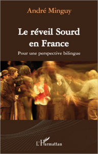 Title: Le réveil Sourd en France: Pour une perspective bilingue, Author: André Minguy