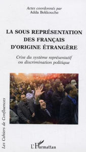 Title: La sous représentation des français d'origine étrangère: Crise du système représentatif ou discrimination politique, Author: Editions L'Harmattan