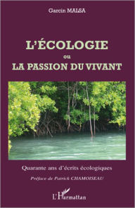 Title: L'écologie ou La passion du vivant: Quarante ans d'écrits écologiques, Author: Garcin Malsa