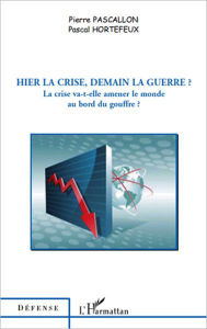 Title: Hier la crise, demain la guerre ?: La crise va-t-elle amener le monde au bord du gouffre ?, Author: Pascal Hortefeux