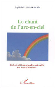 Title: Le chant de l'arc-en-ciel, Author: Sophie Poilane-Benhaïm