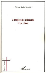 Title: Christologie africaine (1956-2000), Author: Etienne Kaobo Sumaidi