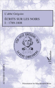 Title: Ecrits sur les Noirs: Tome 1 : 1789-1808, Author: Rita Hermon-Belot