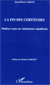 Title: La fin des certitudes: Plaidoyer pour un volontarisme républicain, Author: Jean-Pierre Giran