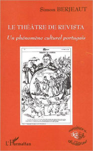 Title: Le théâtre de Revista: Un phénomène culturel portugais, Author: Simon Berjeaut