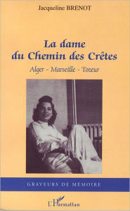 Title: La dame du Chemin des Crêtes: Alger-Marseille-Tozeur, Author: Jacqueline Brenot