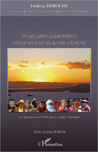 Title: Les peuples autochtones et leur relation originale à la terre: Un questionnement pour l'ordre mondial, Author: Frédéric Deroche