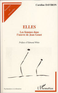 Title: Elles: Les femmes dans l'oeuvre de Jean Genet, Author: Caroline Daviron