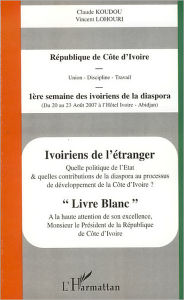 Title: Ivoiriens de l'étranger: Quelle politique de l'Etat et quelles contributions de la diaspora au processus de développement de la Côte d'Ivoire ?, Author: Vincent Lohouri