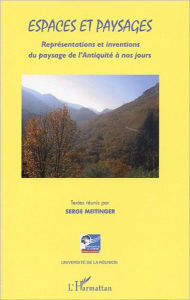 Title: Espaces et paysages: Représentations et inventions du paysage de l'Antiquité à nos jours, Author: Editions L'Harmattan