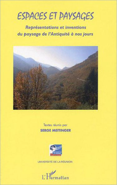Espaces et paysages: Représentations et inventions du paysage de l'Antiquité à nos jours