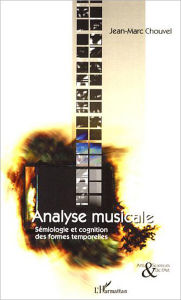 Title: Analyse musicale: Sémiologie et cognition des formes temporelles, Author: Jean-Marc Chouvel