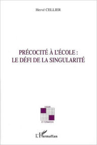 Title: Précocité à l'école : le défi de la singularité, Author: Hervé Cellier