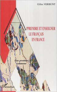 Title: Apprendre et enseigner le français en France: Une aventure commune, Author: Gilles Verbunt