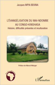 Title: L'évangélisation du Mai-Ndombe au Congo-Kinshasa: Histoire, difficultés présentes et inculturation, Author: Jacques Mpia Bekina