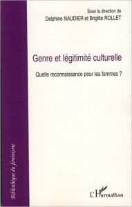 Title: Genre et légitimité culturelle: Quelle reconnaissance pour les femmes ?, Author: Delphine Naudier