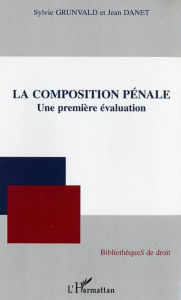 Title: La composition pénale: Une première évaluation, Author: Jean Danet