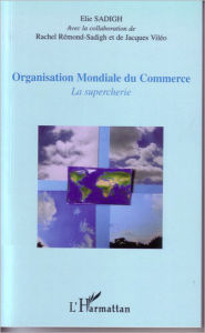 Title: Organisation Mondiale du Commerce: La supercherie, Author: Elie Sadigh