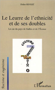 Title: Le Leurre de l'ethnicité et de ses doubles: Le cas du pays de Galles et de l'Ecosse, Author: Didier Revest