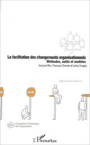 Title: La facilitation des changements organisationnels: Méthodes, outils et modèles, Author: Jacques Bec