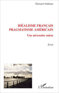 Title: Idéalisme français, pragmatisme américain: Une nécessaire union, Author: Edouard Valdman