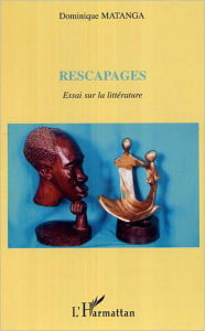 Title: Rescapages: Essai sur la littérature, Author: Dominique Matanga