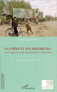 Title: La Chine et ses minorités: Les Ouïghours entre incorporation et répression, Author: Fanny Lothaire