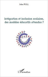 Title: Intégration et inclusion scolaires, des modèles éducatifs attendus ?, Author: John Pull