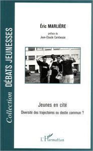 Title: Jeunes en cité: Diversité des trajectoires ou destin commun ?, Author: Eric Marliere
