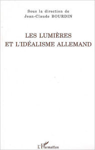 Title: Les Lumières et l'Idéalisme allemand, Author: Jean-Claude Bourdin