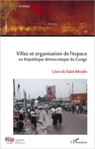 Title: Villes et organisation de l'espace en République Démocratique du Congo, Author: Léon De Saint Moulin