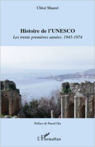 Title: Histoire de l'UNESCO: Les trente premières années 1945-1974, Author: Chloé Maurel
