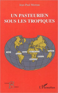 Title: Un Pasteurien sous les Tropiques: (1963-2000), Author: Jean-Paul Moreau